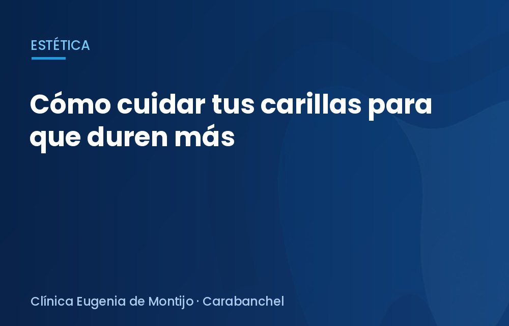 Cómo cuidar tus carillas para que duren más