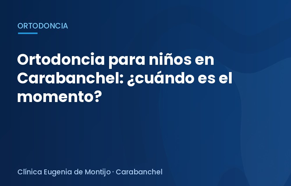 Ortodoncia para niños en Carabanchel: ¿cuándo es el momento?