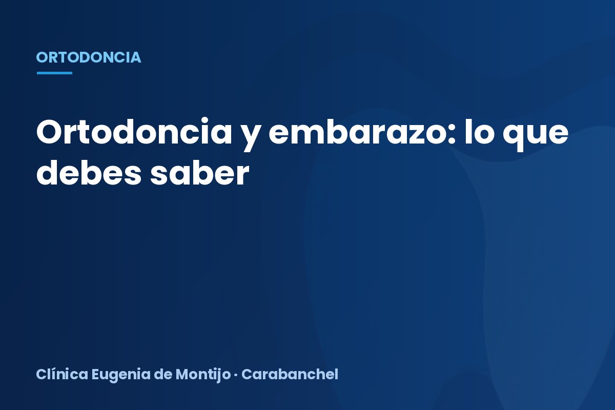 Ortodoncia y embarazo: ¿puedo seguir con el tratamiento?